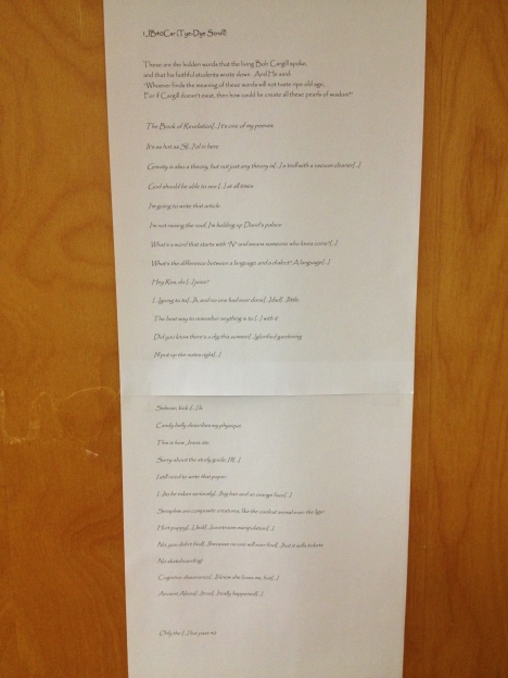 The text of 1JB40Car (the Tye-Dye Scroll), discovered posted on my University of Iowa Jefferson Building (JB) office door the day before my 40th birthday. It is a list of things I've apparently said during class (with the most incriminating words conveniently lost to lacunae :)